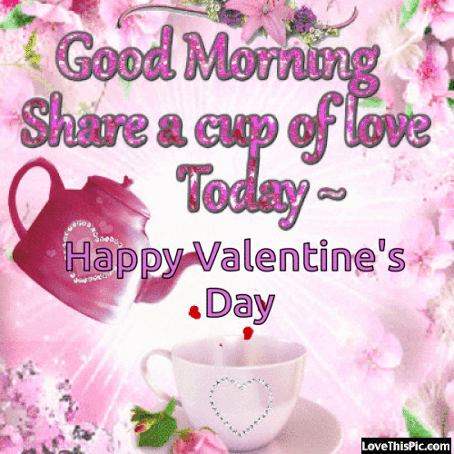 good morning share a cup of love today happy valentine s day pictures photos and images for