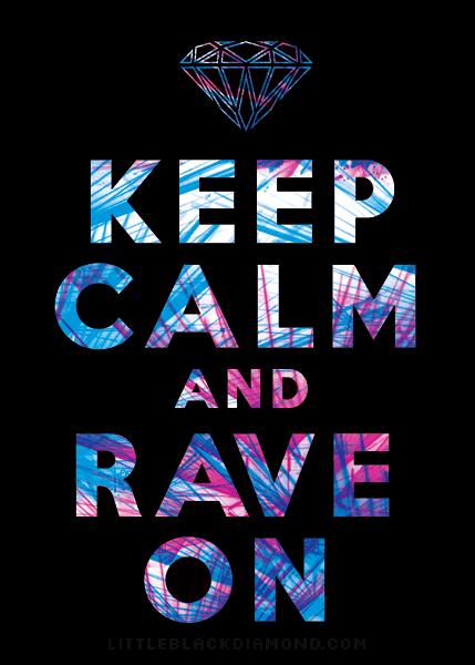 party rage rave edc littleblackdiamond keep calm and rave on i love