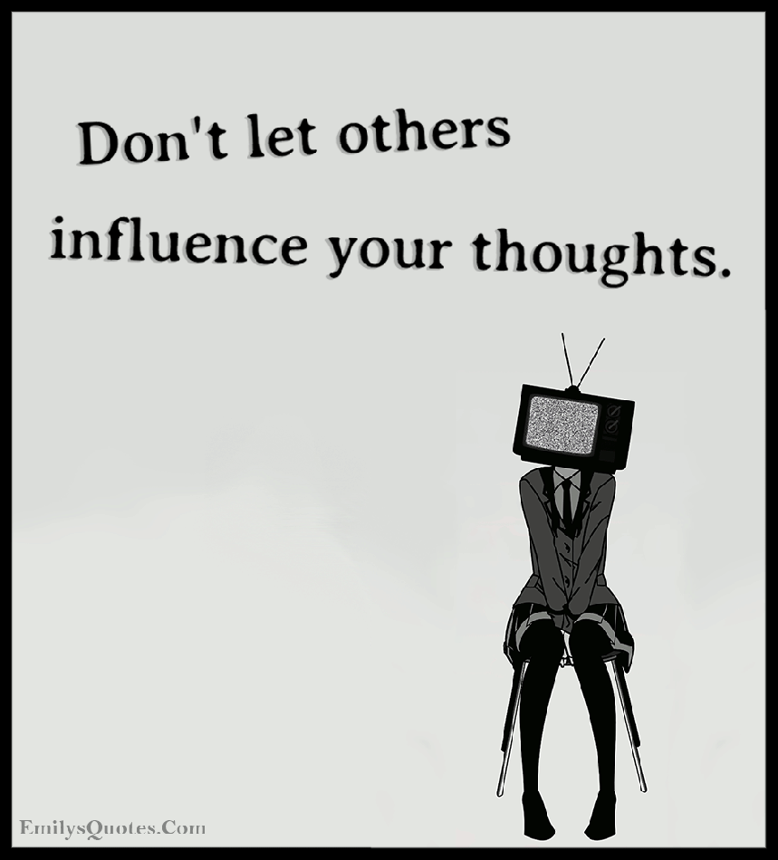 don t let others influence your thoughts popular inspirational quotes at emilysquotes relationship