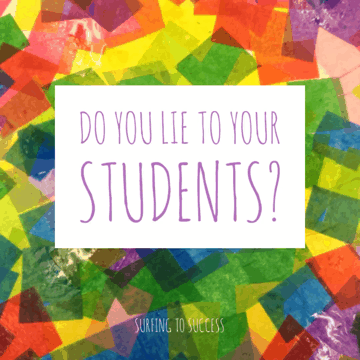 do you lie to your students surfing to success medium