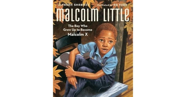 malcolm little the boy who grew up to become malcolm x by ilyasah medium