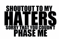 i love haters they are my motivators hate on me all you want medium