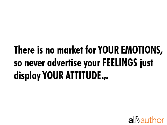 there is no market for your emotions so quote medium