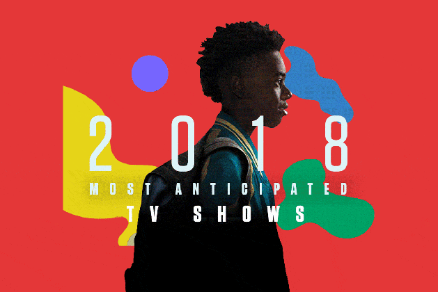 the chi the most anticipated tv shows of 2018 complex medium
