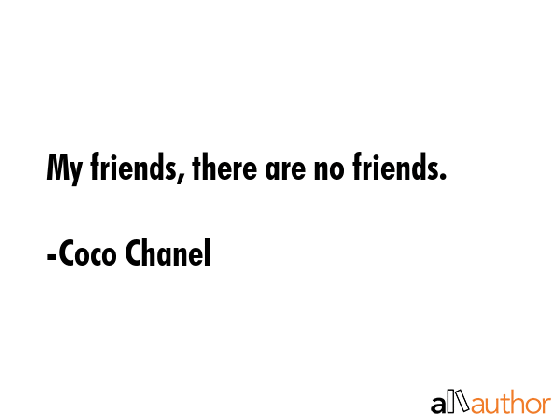 my friends there are no friends quote medium