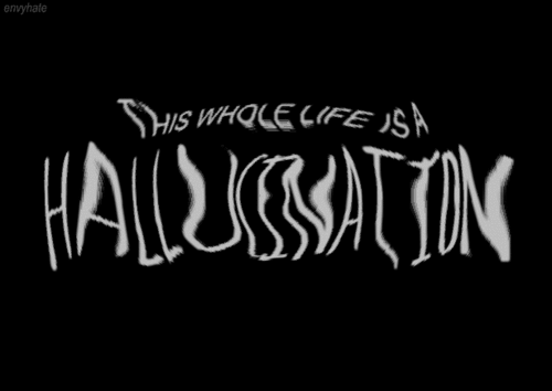 theis whole life is a hallucination life quotes animations quotes medium