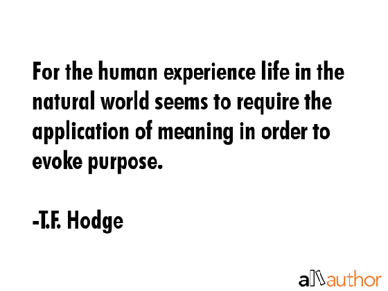 for the human experience life in the natural quote medium