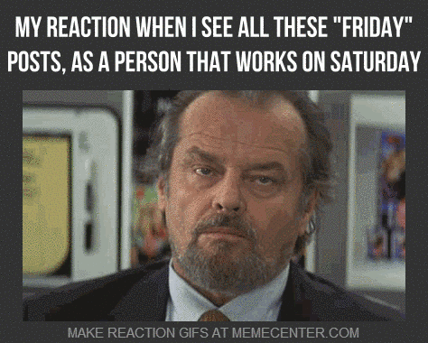 https://cdn.lowgif.com/small/0395e8ceb6f796e4-mrw-i-see-all-these-friday-posts-as-a-person-that-works-on.gif