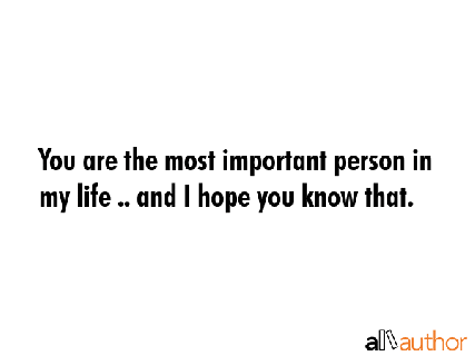 you are the most important person in my life quote small