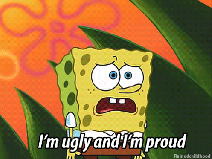spongebob im ugly and im proud gif find share on giphy small