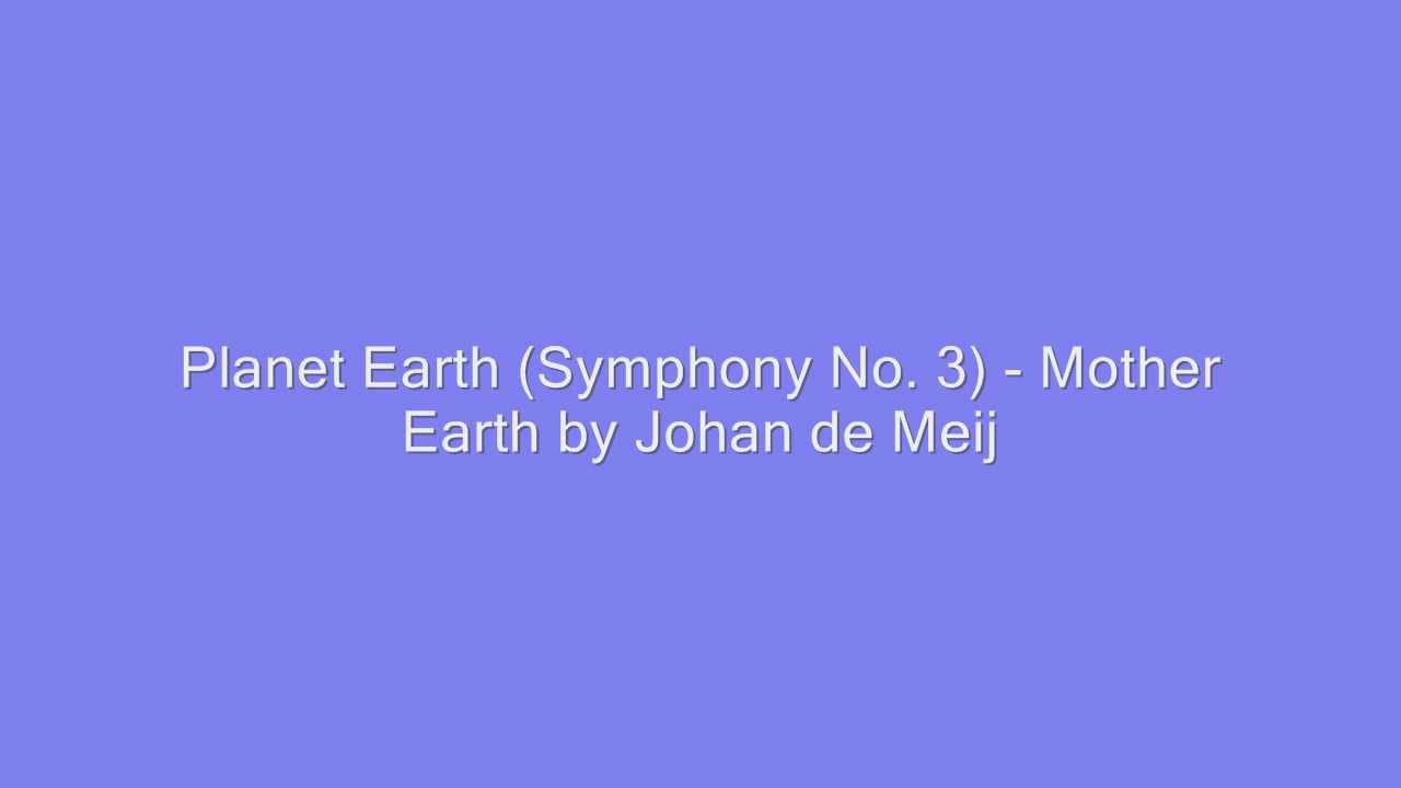 planet earth symphony no 3 mother earth by johan de meij youtube small