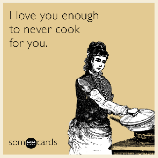 i love you enough to never cook for you flirting ecard small
